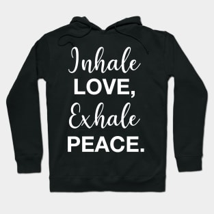 Inhale Love, Exhale Peace. Hoodie